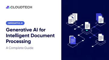 Generative AI for Intelligent Document Processing: A Complete Guide