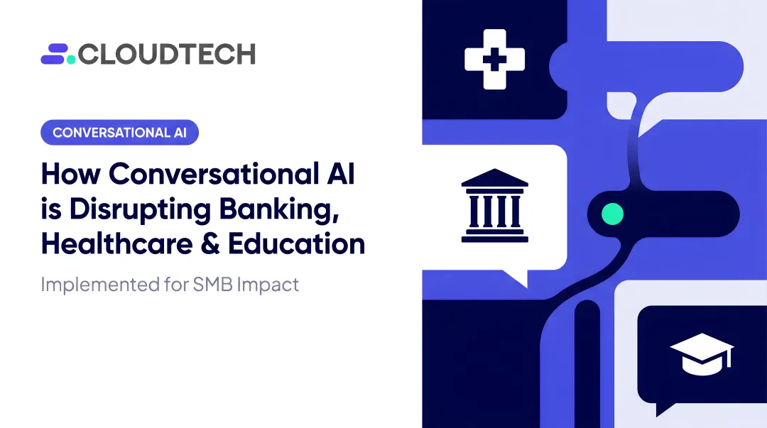 How Conversational AI is Disrupting Banking, Healthcare & Education