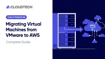 Migrating Virtual Machines from VMware to AWS: Complete Guide