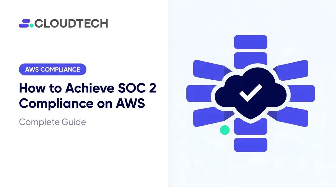 How to Achieve SOC 2 Compliance on AWS: Complete Guide