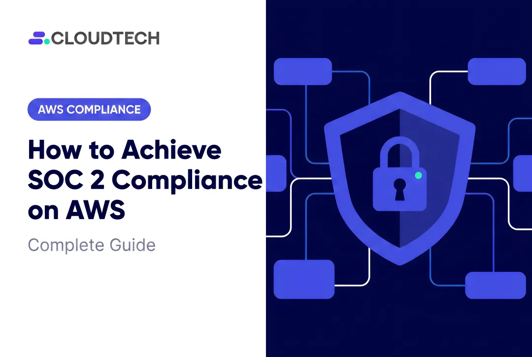 How to Achieve SOC 2 Compliance on AWS: Complete Guide