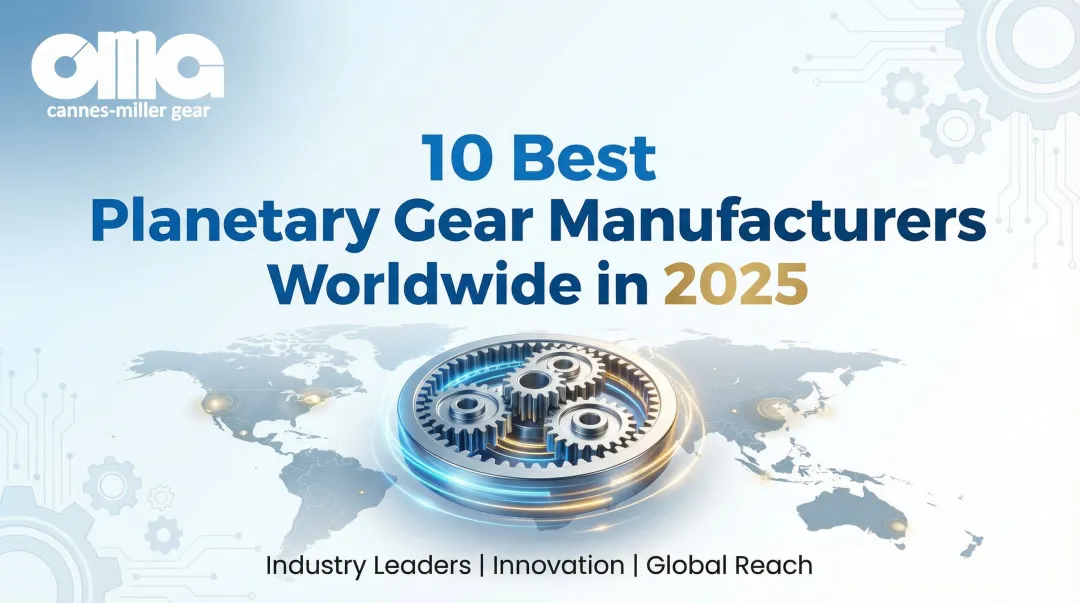 10 Best Planetary Gear Manufacturers Worldwide in 2025