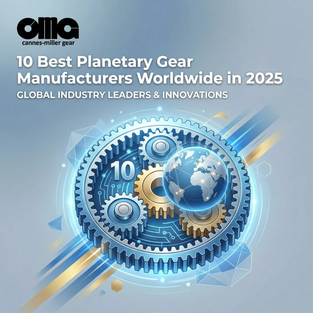 10 Best Planetary Gear Manufacturers Worldwide in 2025