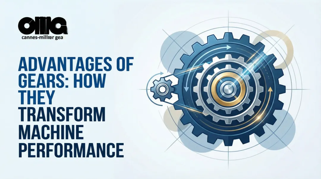 Cover image for Advantages of Gears: How They Transform Machine Performance