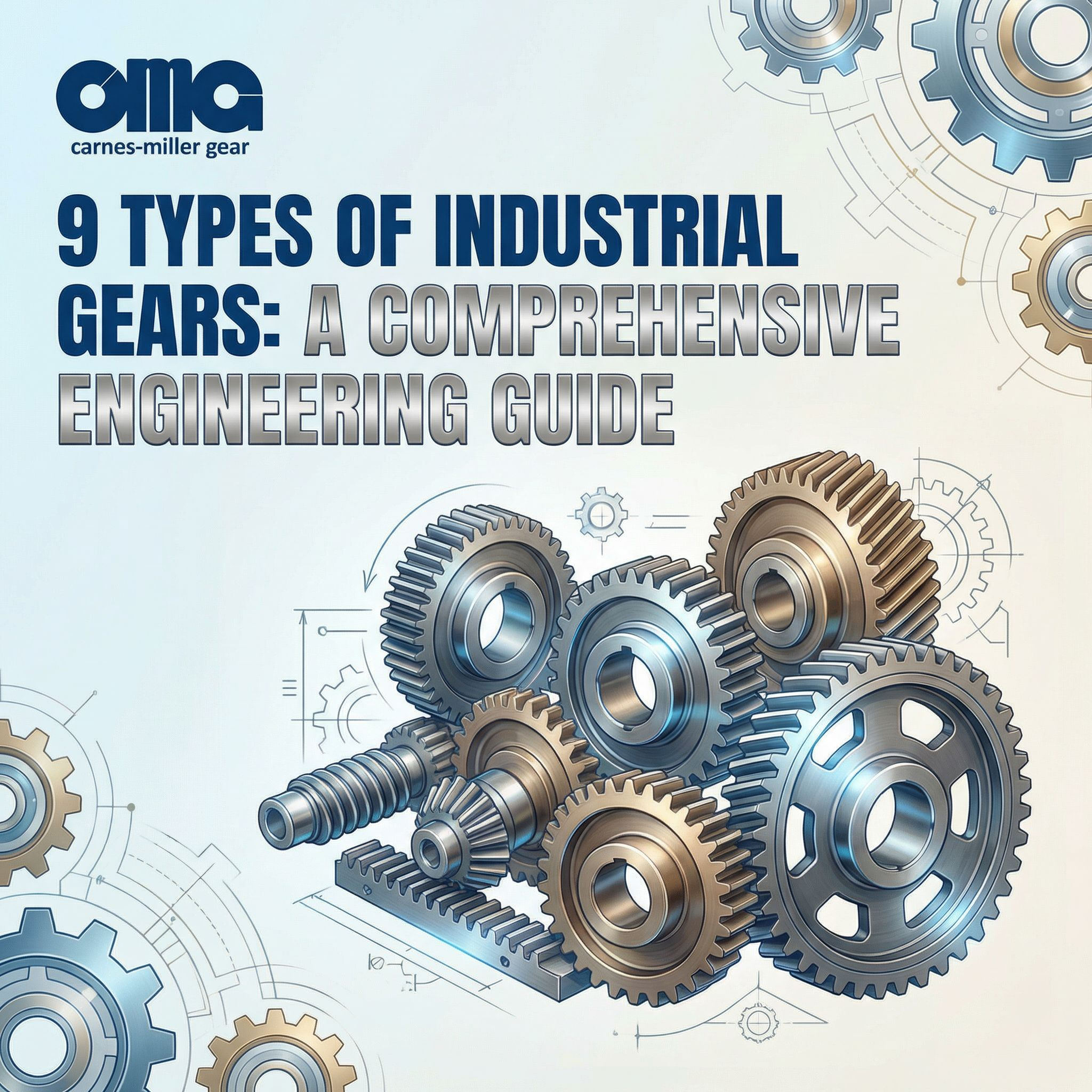 9 Types of Industrial Gears: A Comprehensive Engineering Guide