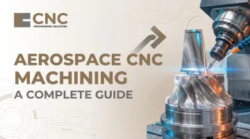 Aerospace CNC Machining: A Complete Guide