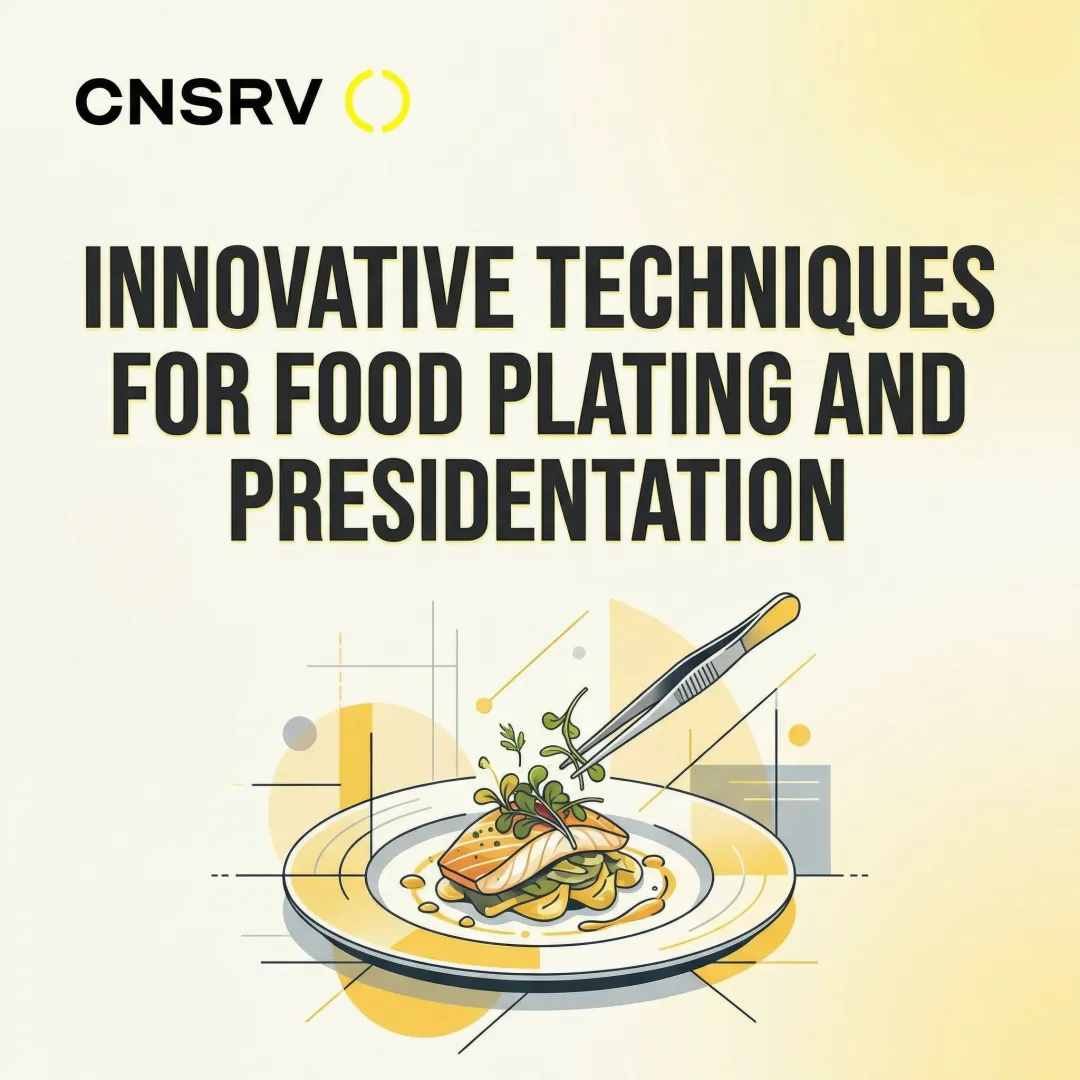 Innovative Techniques for Food Plating and Presentation