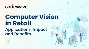 Computer Vision in Retail: Applications, Impact and Benefits