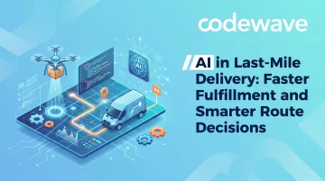 AI in Last-Mile Delivery: Faster Fulfillment and Smarter Route Decisions