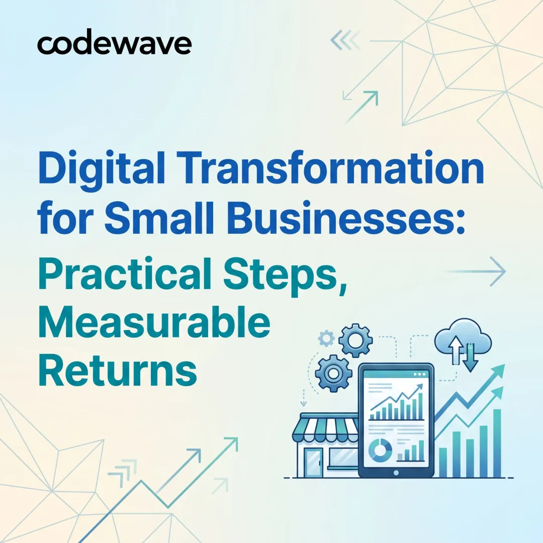 Digital Transformation for Small Businesses: Practical Steps, Measurable Returns