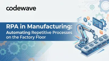 RPA in Manufacturing: Automating Repetitive Processes on the Factory Floor