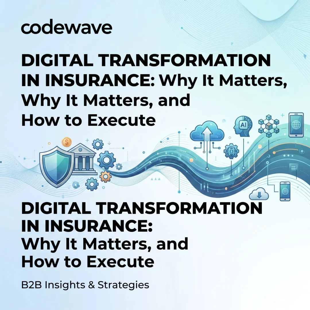Digital Transformation in Insurance: Why It Matters, and How to Execute