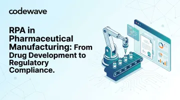 RPA in Pharmaceutical Manufacturing: From Drug Development to Regulatory Compliance