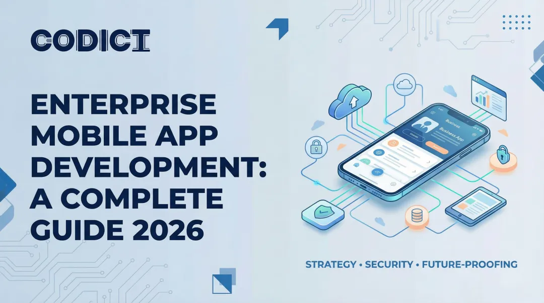 Enterprise Mobile App Development: A Complete Guide 2026