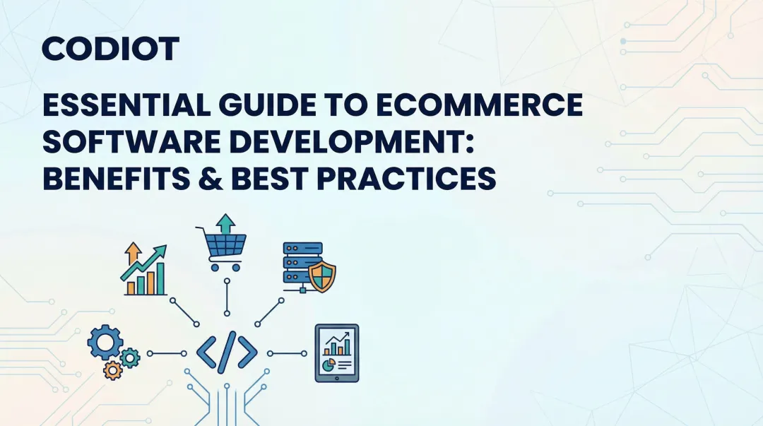 Essential Guide to eCommerce Software Development: Benefits & Best Practices