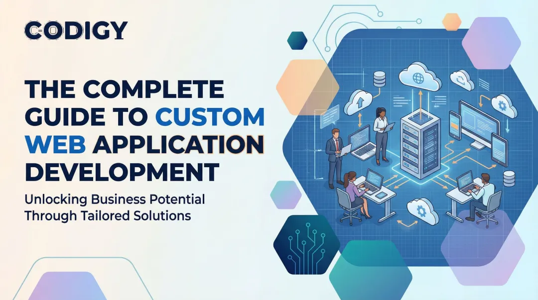 The Complete Guide to Custom Web Application Development