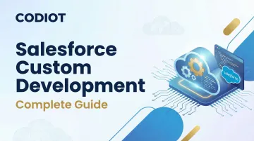 Salesforce Custom Development: Complete Guide