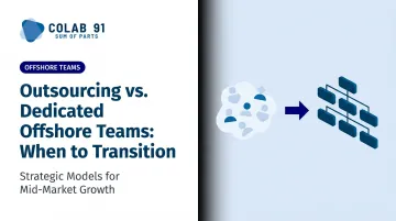 Outsourcing vs. Dedicated Offshore Teams: When to Transition