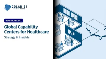 Global Capability Centers for Healthcare: Strategy &amp; Insights