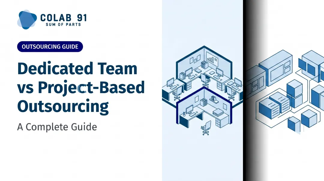 Dedicated Team vs Project-Based Outsourcing: A Complete Guide