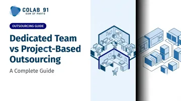 Dedicated Team vs Project-Based Outsourcing: A Complete Guide