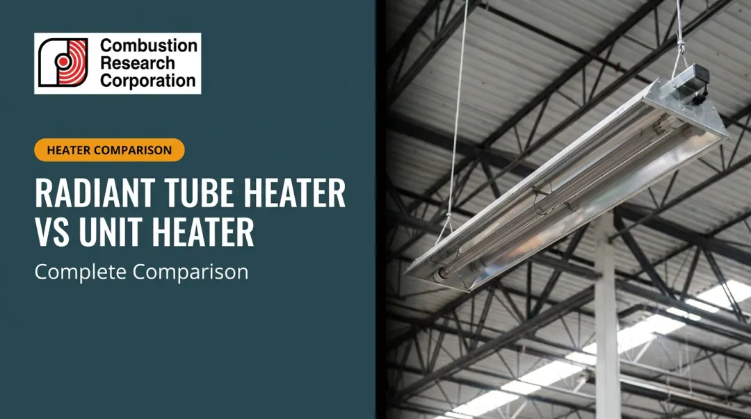 Radiant Tube Heater vs Unit Heater: Complete Comparison