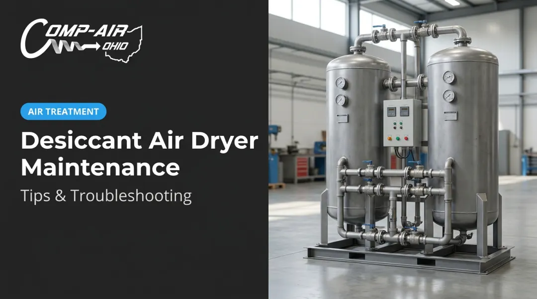 Desiccant Air Dryer Maintenance: Tips & Troubleshooting