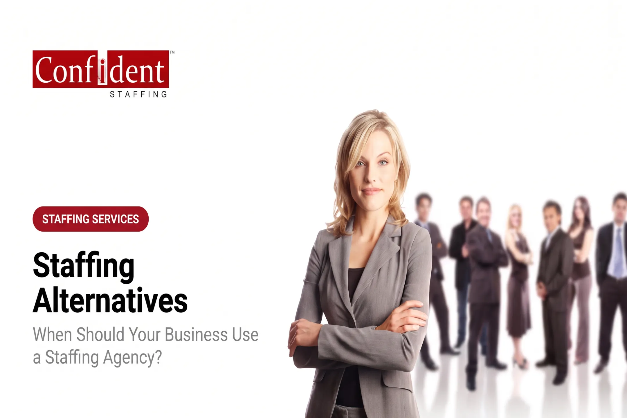 Staffing Alternatives: When Should Your Business Use a Staffing Agency?