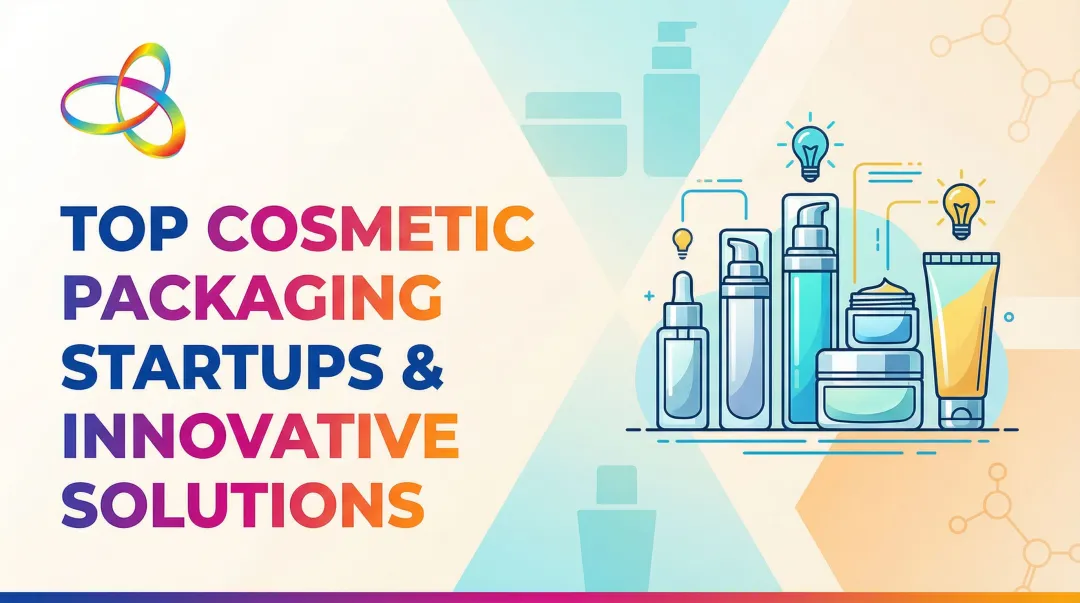 Top Cosmetic Packaging Startups & Innovative Solutions