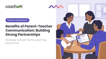 Benefits of Parent-Teacher Communication: Building Strong Partnerships