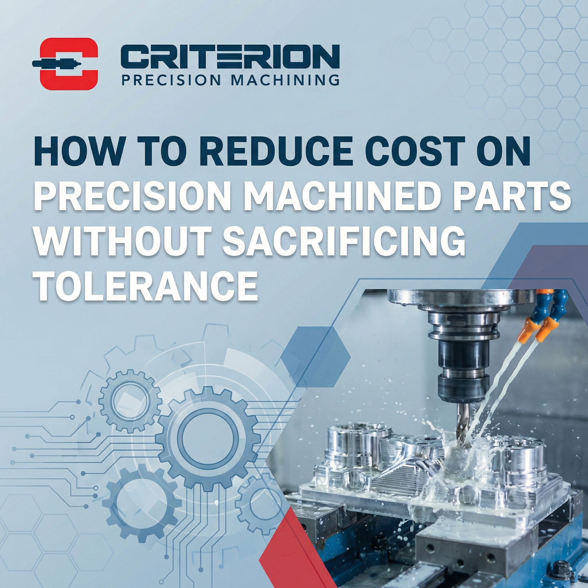 How to Reduce Cost on Precision Machined Parts Without Sacrificing Tolerance