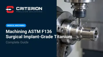 Machining ASTM F136 Surgical Implant-Grade Titanium: Complete Guide