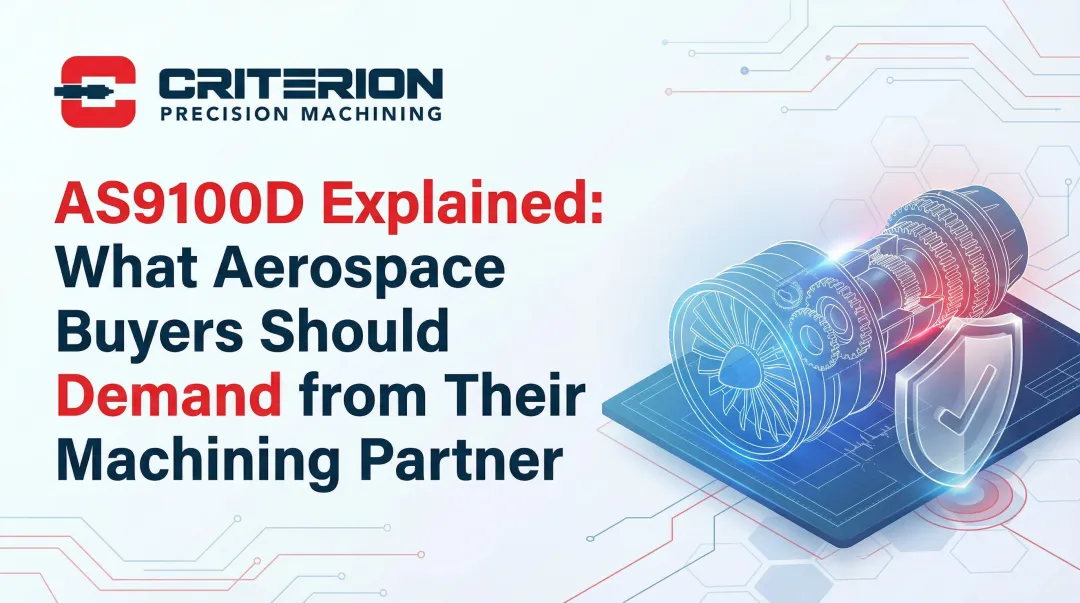 Cover image for AS9100D Explained: What Aerospace Buyers Should Demand from Their Machining Partner