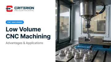 Low Volume CNC Machining: Advantages & Applications