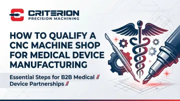 Cover image for How to Qualify a CNC Machine Shop for Medical Device Manufacturing