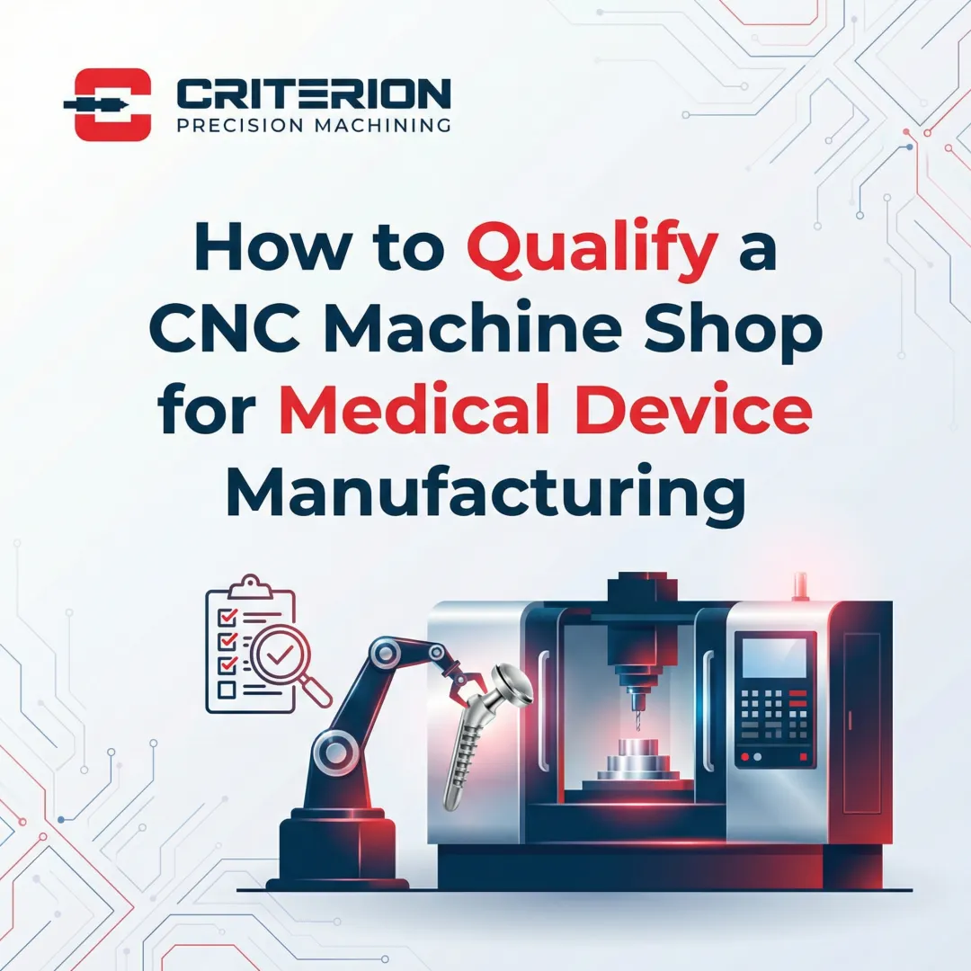 How to Qualify a CNC Machine Shop for Medical Device Manufacturing