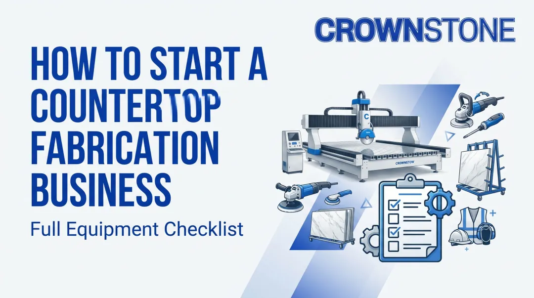 How to Start a Countertop Fabrication Business: Full Equipment Checklist