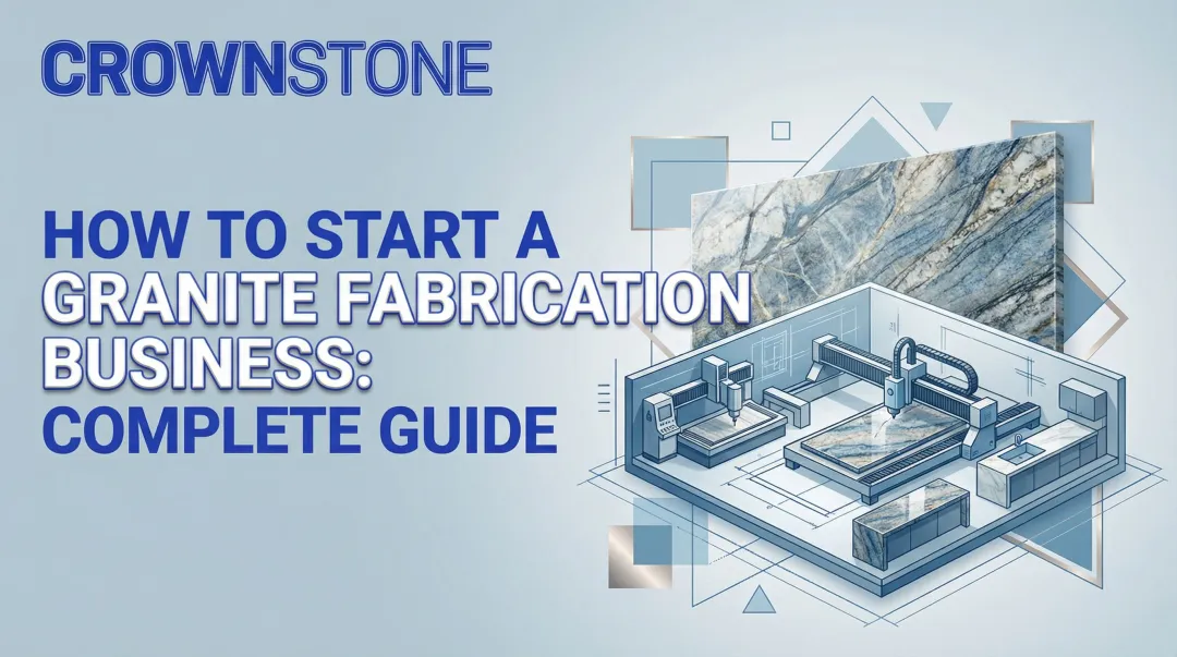 How to Start a Granite Fabrication Business: Complete Guide