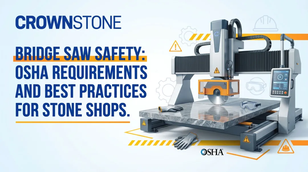 Bridge Saw Safety: OSHA Requirements and Best Practices for Stone Shops