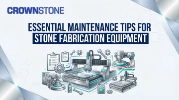 Essential Maintenance Tips for Stone Fabrication Equipment