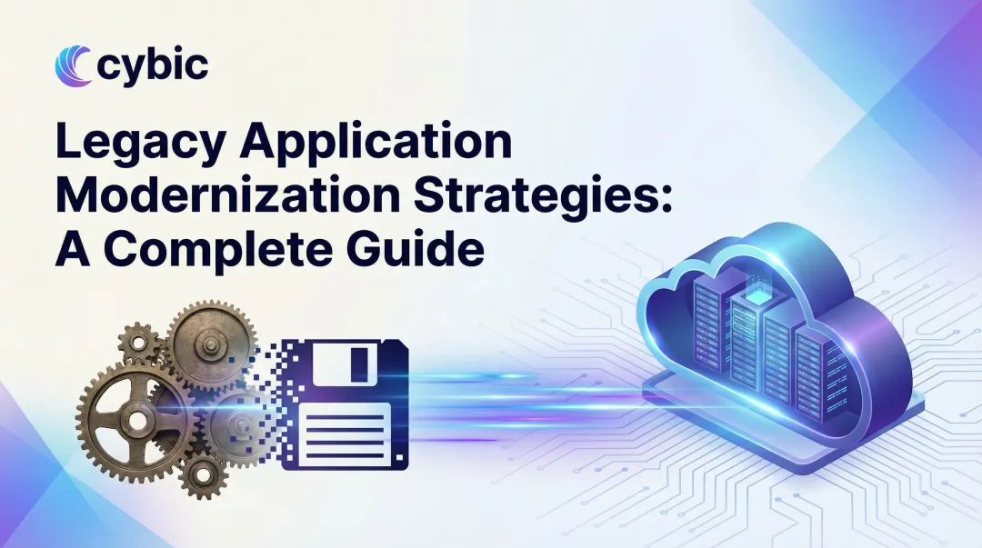 Legacy Application Modernization Strategies: A Complete Guide