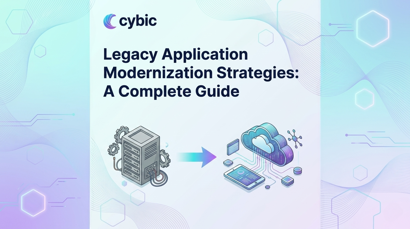 Legacy Application Modernization Strategies: A Complete Guide