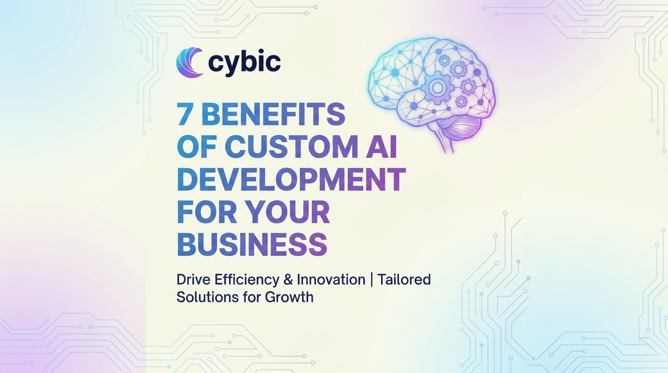 7 Benefits of Custom AI Development for Your Business