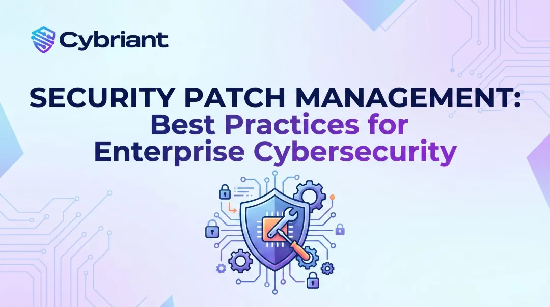 Security Patch Management: Best Practices for Enterprise Cybersecurity