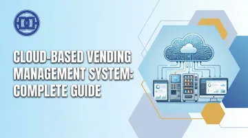 Cloud-Based Vending Management System: Complete Guide