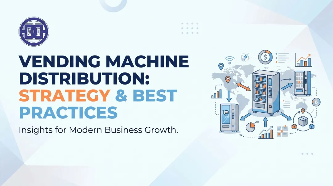 Vending Machine Distribution: Strategy & Best Practices