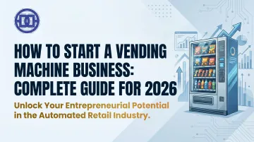 How to Start a Vending Machine Business: Complete Guide for 2026
