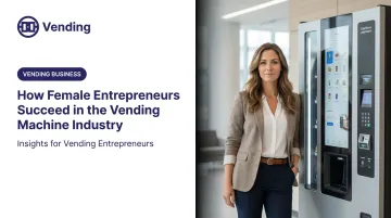 How Female Entrepreneurs Succeed in the Vending Machine Industry