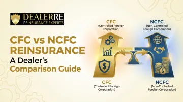 CFC vs NCFC Reinsurance: A Dealer's Comparison Guide