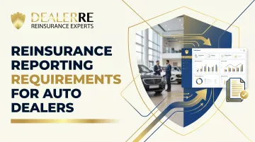 Reinsurance Reporting Requirements for Auto Dealers